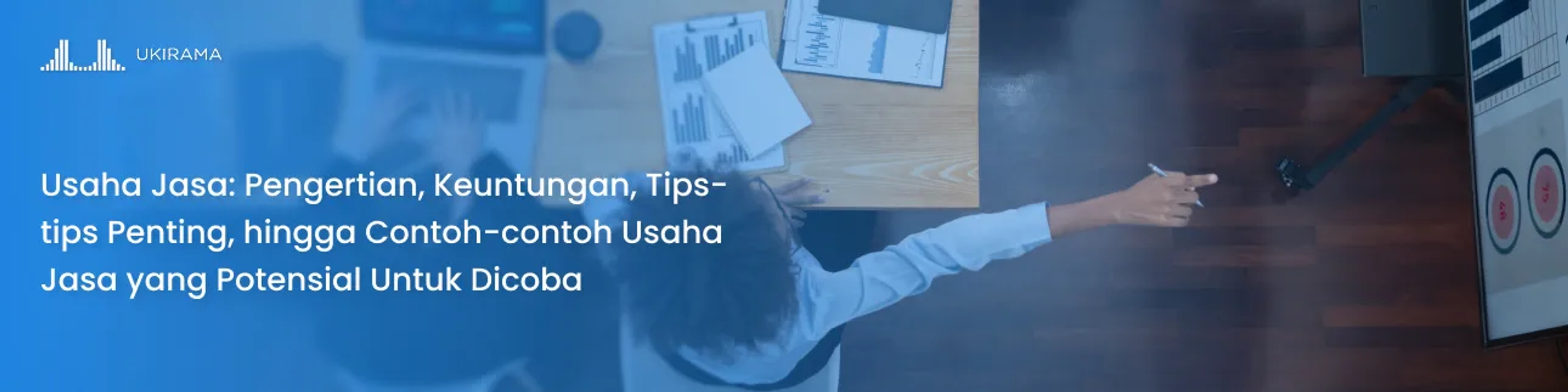 Usaha Jasa: Pengertian, Keuntungan, Tips-tips Penting, hingga Contoh-contoh Usaha Jasa yang Potensial Untuk Dicoba