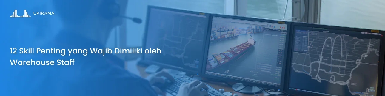 12 Skill Penting yang Wajib Dimiliki oleh Warehouse Staff