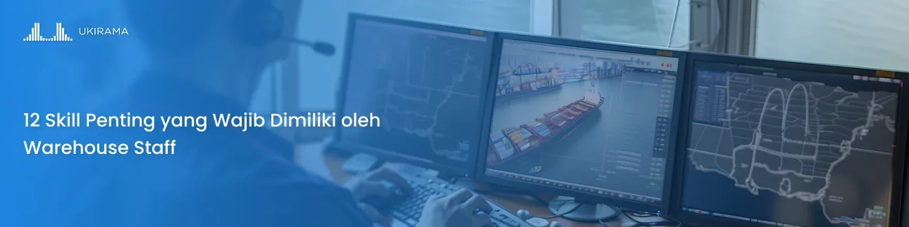 12 Skill Penting yang Wajib Dimiliki oleh Warehouse Staff