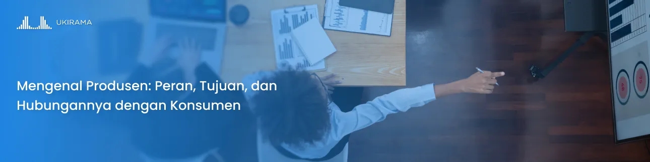 Mengenal Produsen: Peran, Tujuan, dan Hubungannya dengan Konsumen