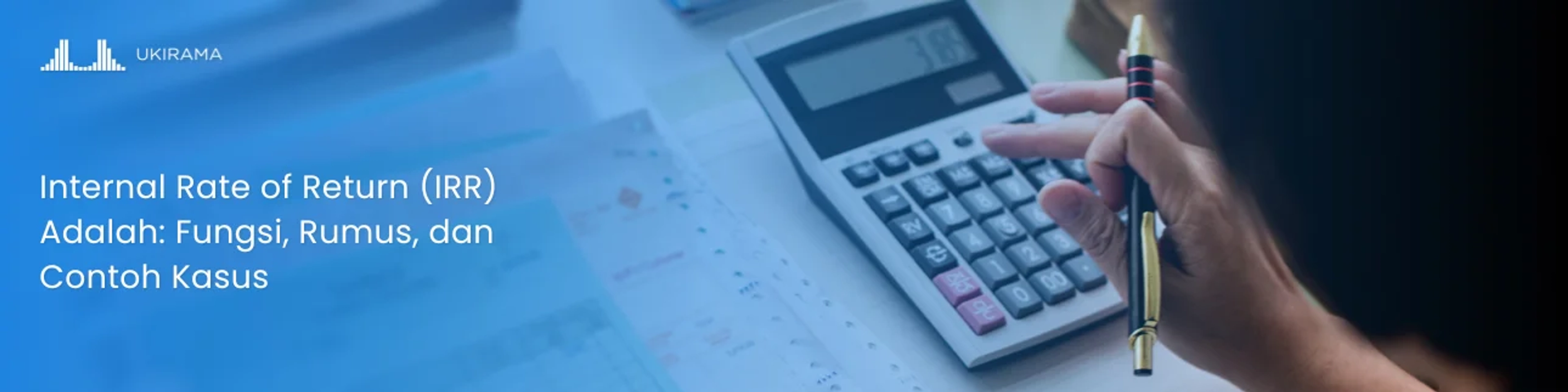 Internal Rate of Return (IRR) Adalah: Fungsi, Rumus, dan Contoh Kasus