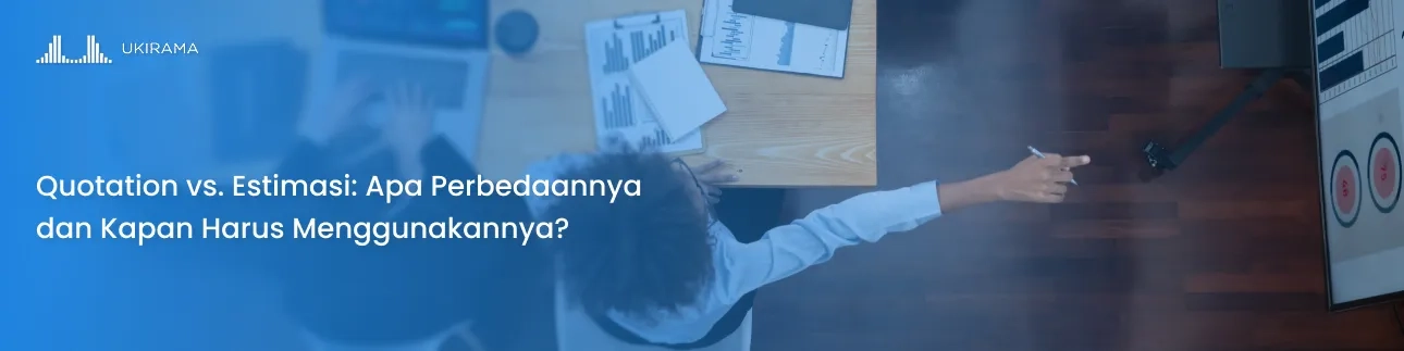 Quotation vs. Estimasi: Apa Perbedaannya dan Kapan Harus Menggunakannya?