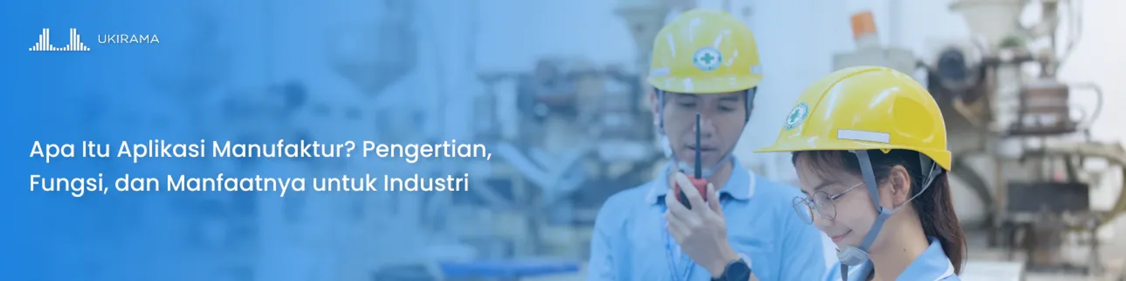 Apa Itu Aplikasi Manufaktur? Pengertian, Fungsi, dan Manfaatnya untuk Industri