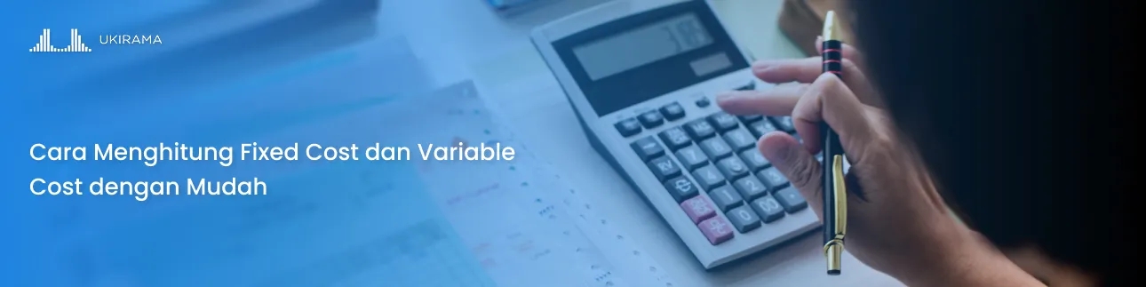 Cara Menghitung Fixed Cost dan Variable Cost dengan Mudah