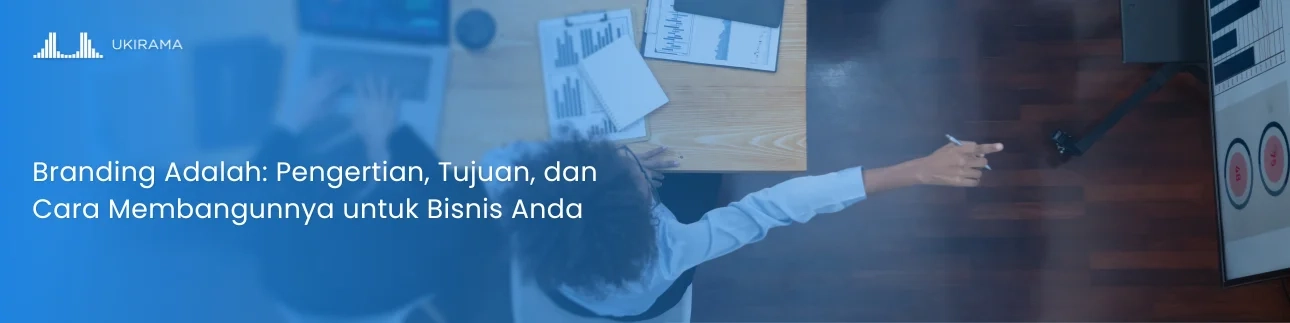 Branding Adalah: Pengertian, Tujuan, dan Cara Membangunnya untuk Bisnis Anda