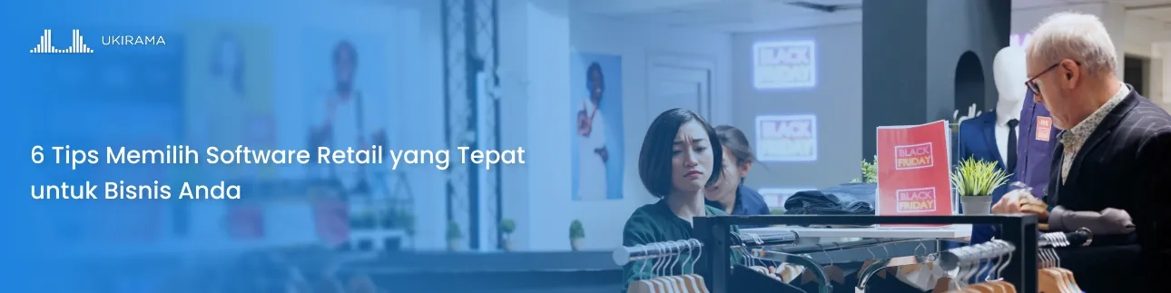 6 Tips Memilih Software Retail yang Tepat untuk Bisnis Anda