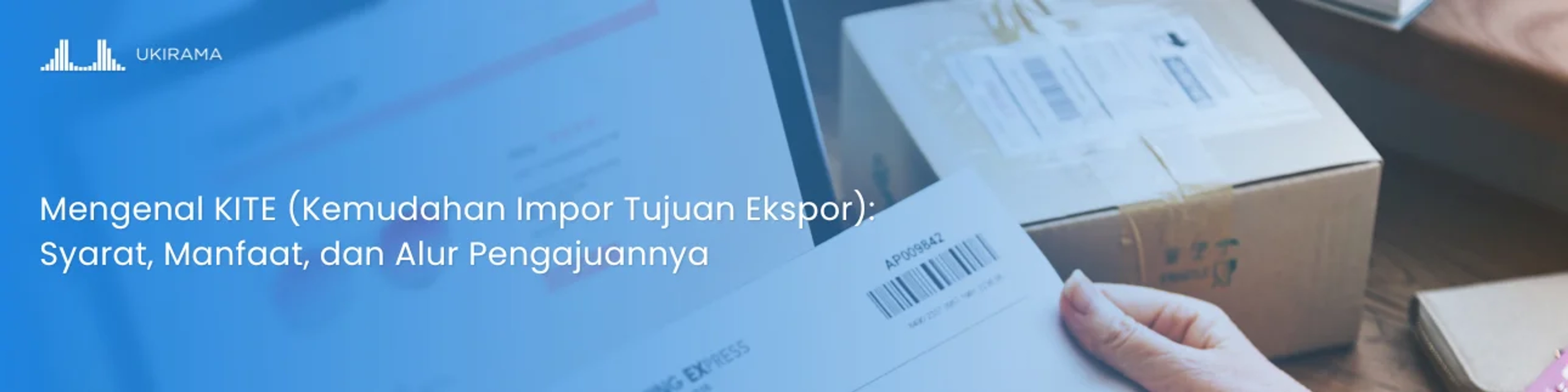Mengenal KITE (Kemudahan Impor Tujuan Ekspor): Syarat, Manfaat, dan Alur Pengajuannya