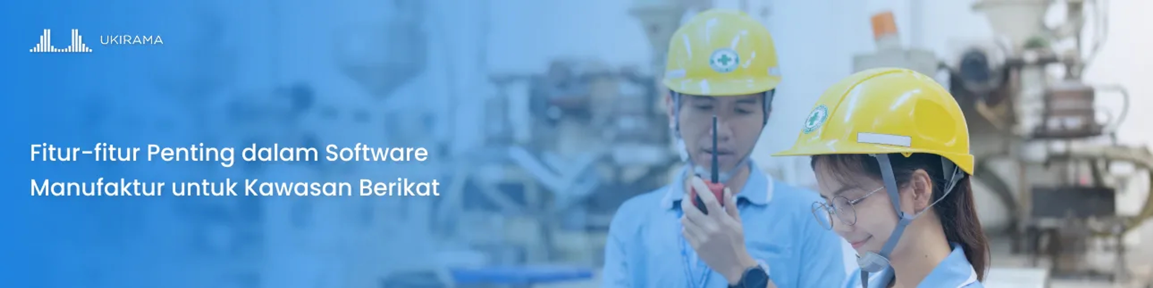 Fitur-fitur Penting dalam Software Manufaktur untuk Kawasan Berikat