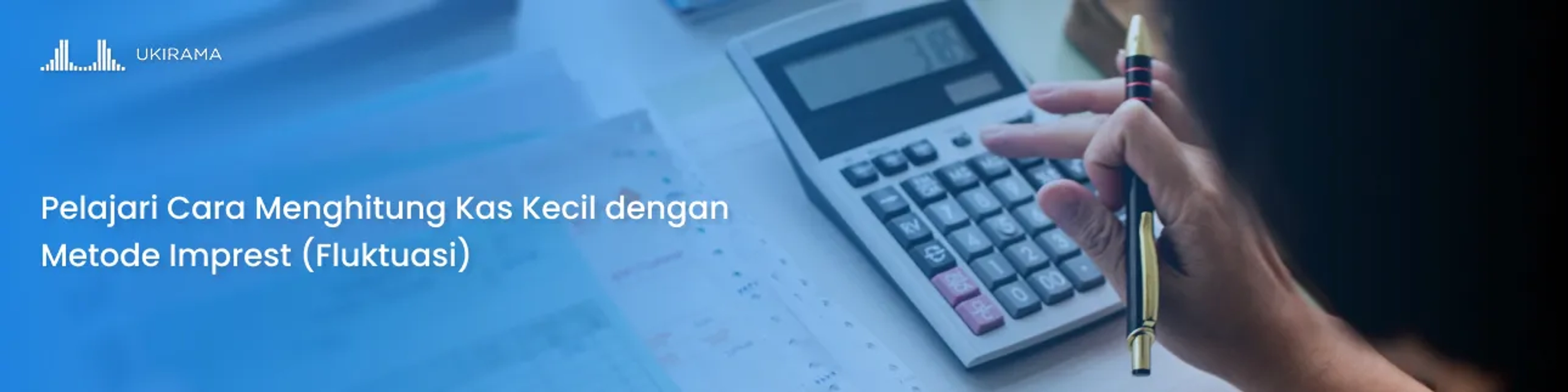 Pelajari Cara Menghitung Kas Kecil dengan Metode Imprest (Fluktuasi)