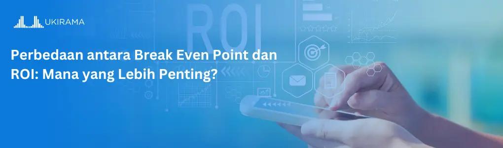 Perbedaan antara Break Even Point dan ROI: Mana yang Lebih Penting?