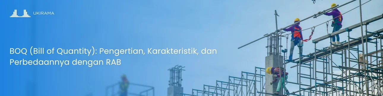 BOQ (Bill of Quantity): Pengertian, Karakteristik, dan Perbedaannya dengan RAB