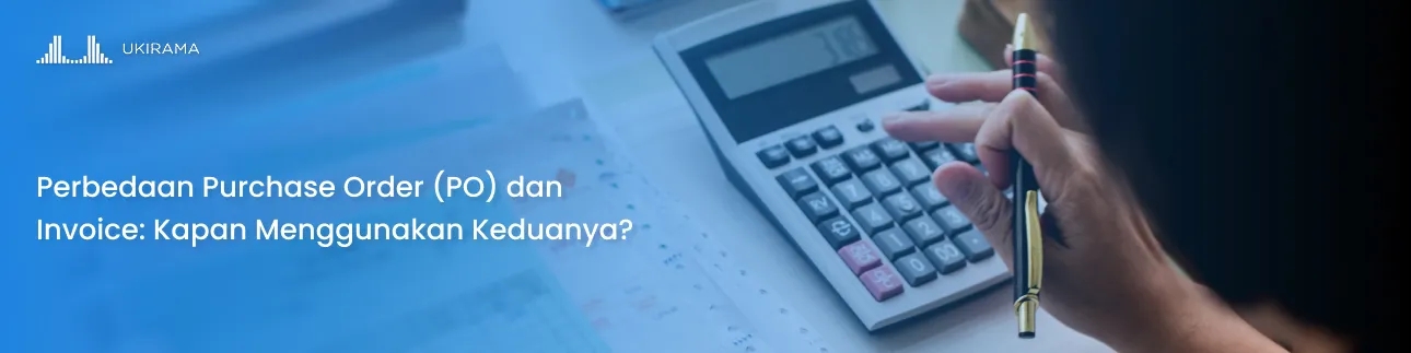 Perbedaan Purchase Order (PO) dan Invoice: Kapan Menggunakan Keduanya?