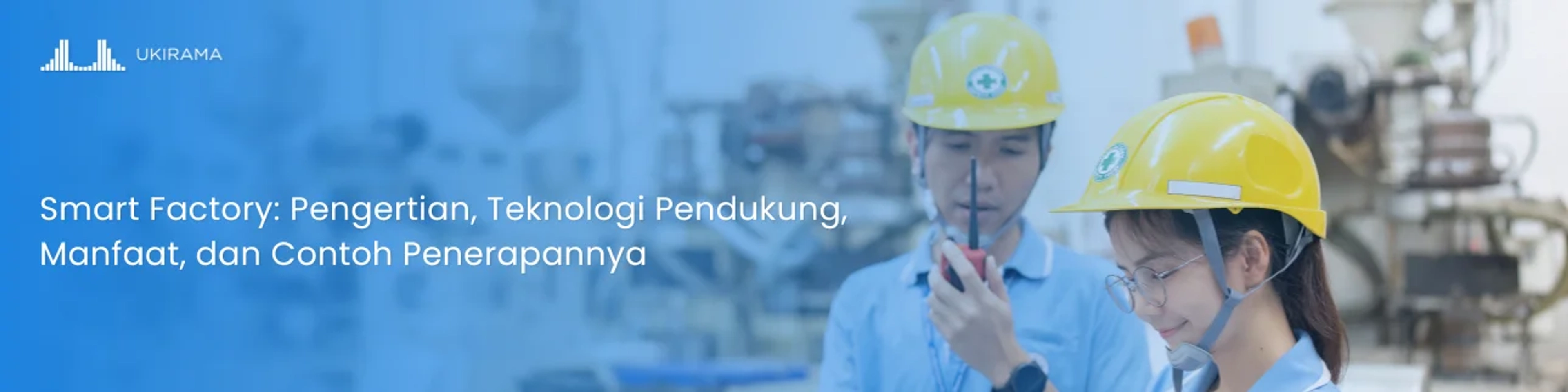 Smart Factory: Pengertian, Teknologi Pendukung, Manfaat, dan Contoh Penerapannya