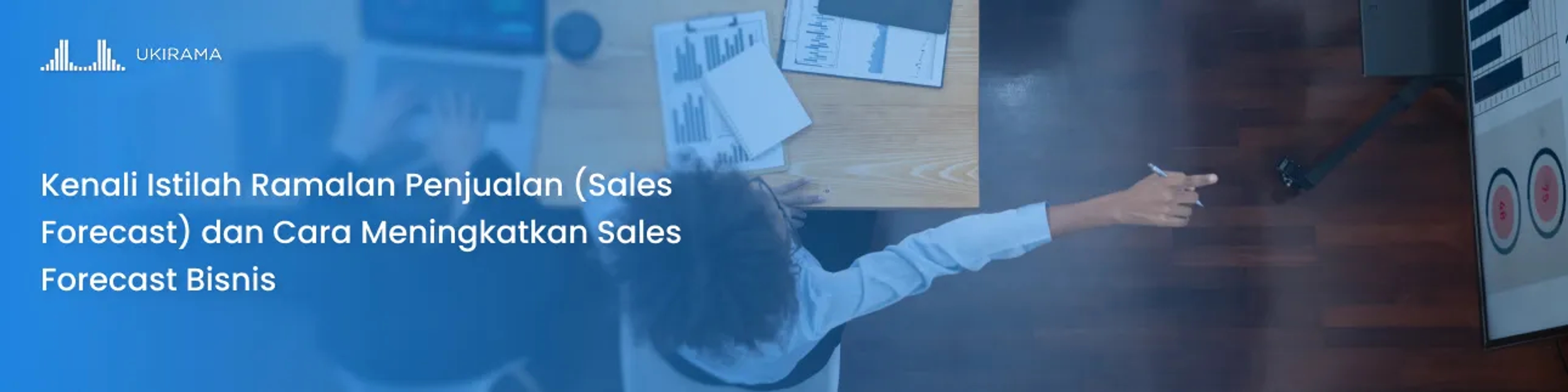 Kenali Istilah Ramalan Penjualan (Sales Forecast) dan Cara Meningkatkan Sales Forecast Bisnis