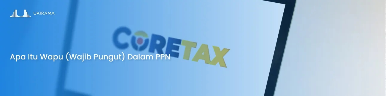 Apa Itu Wapu (Wajib Pungut) Dalam PPN