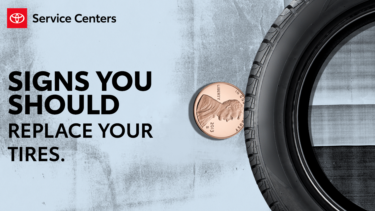 Toyota Service Centers. Signs you should replace your tires.