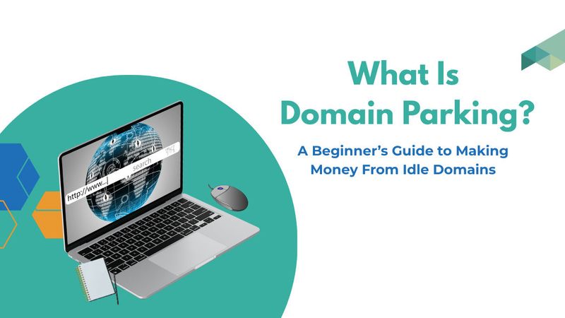 Che cos'è il Domain Parking? Una guida per principianti su come guadagnare con i domini inattivi