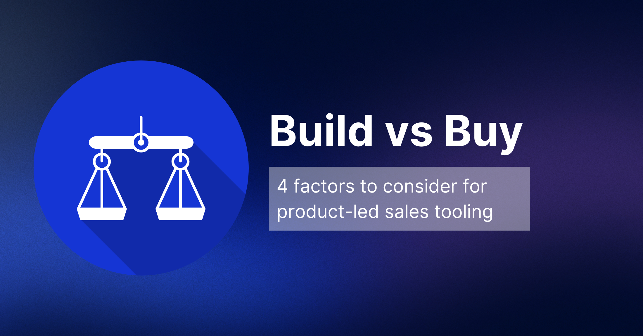 The Build vs. Buy Guide for Product-led Sales Tooling main image