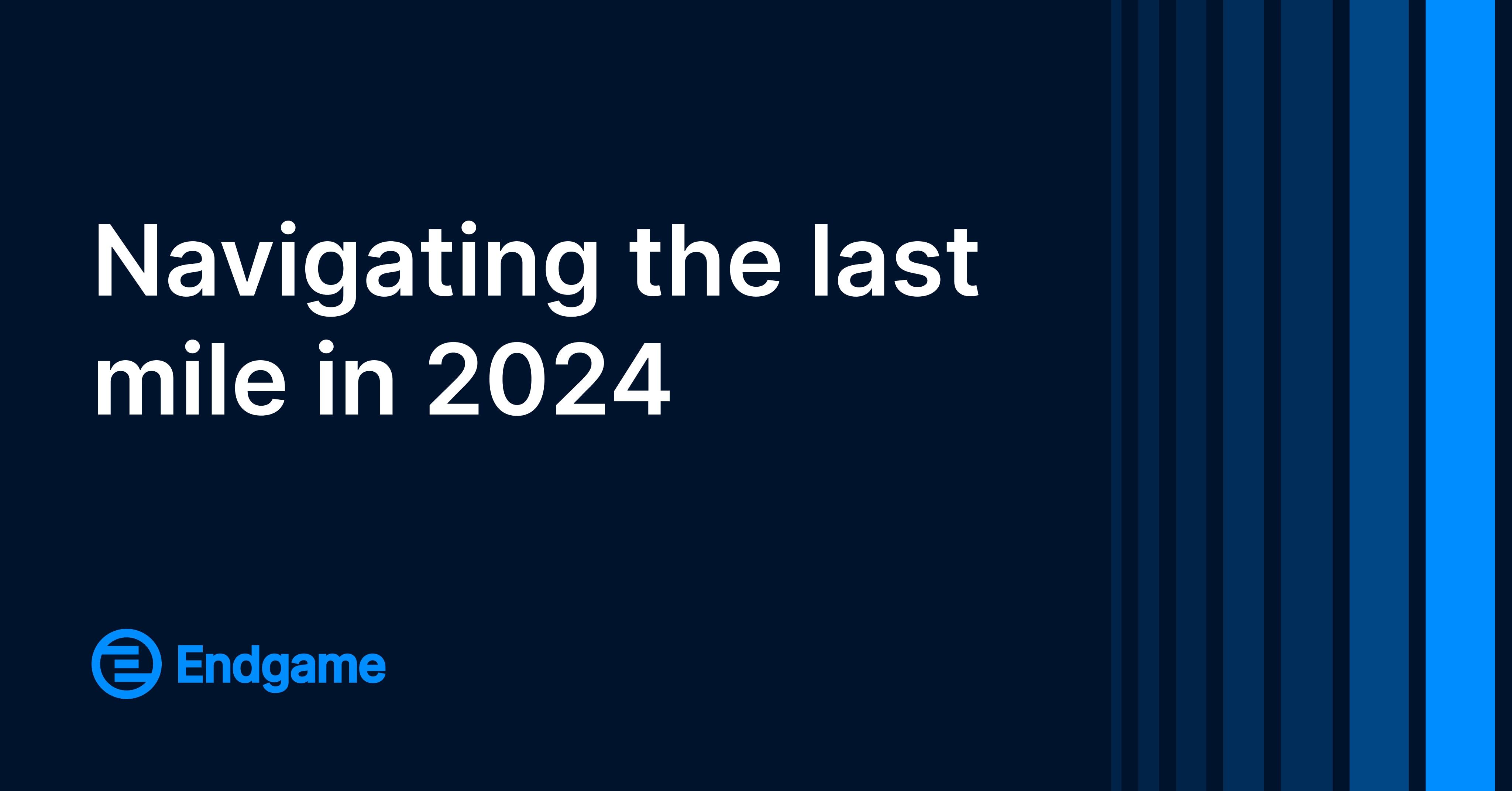 Adapting to the new market: Navigating the Last Mile in 2024 main image