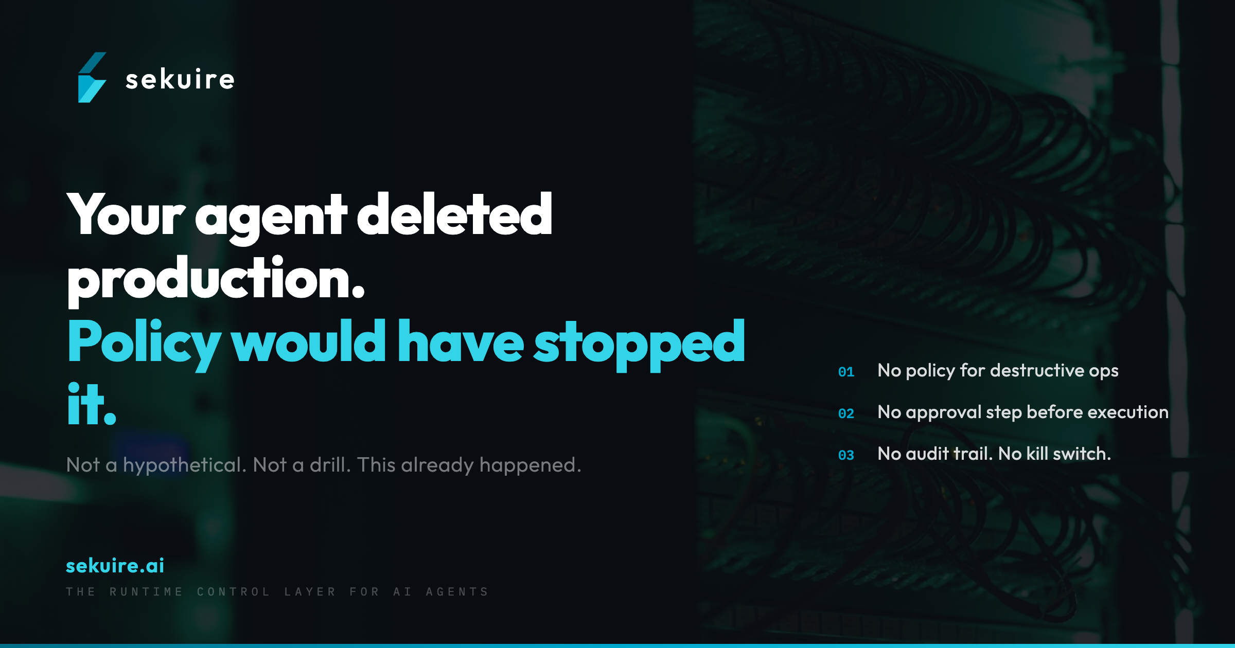 Your agent deleted production. Policy would have stopped it. Sekuire - the runtime control layer for AI agents.