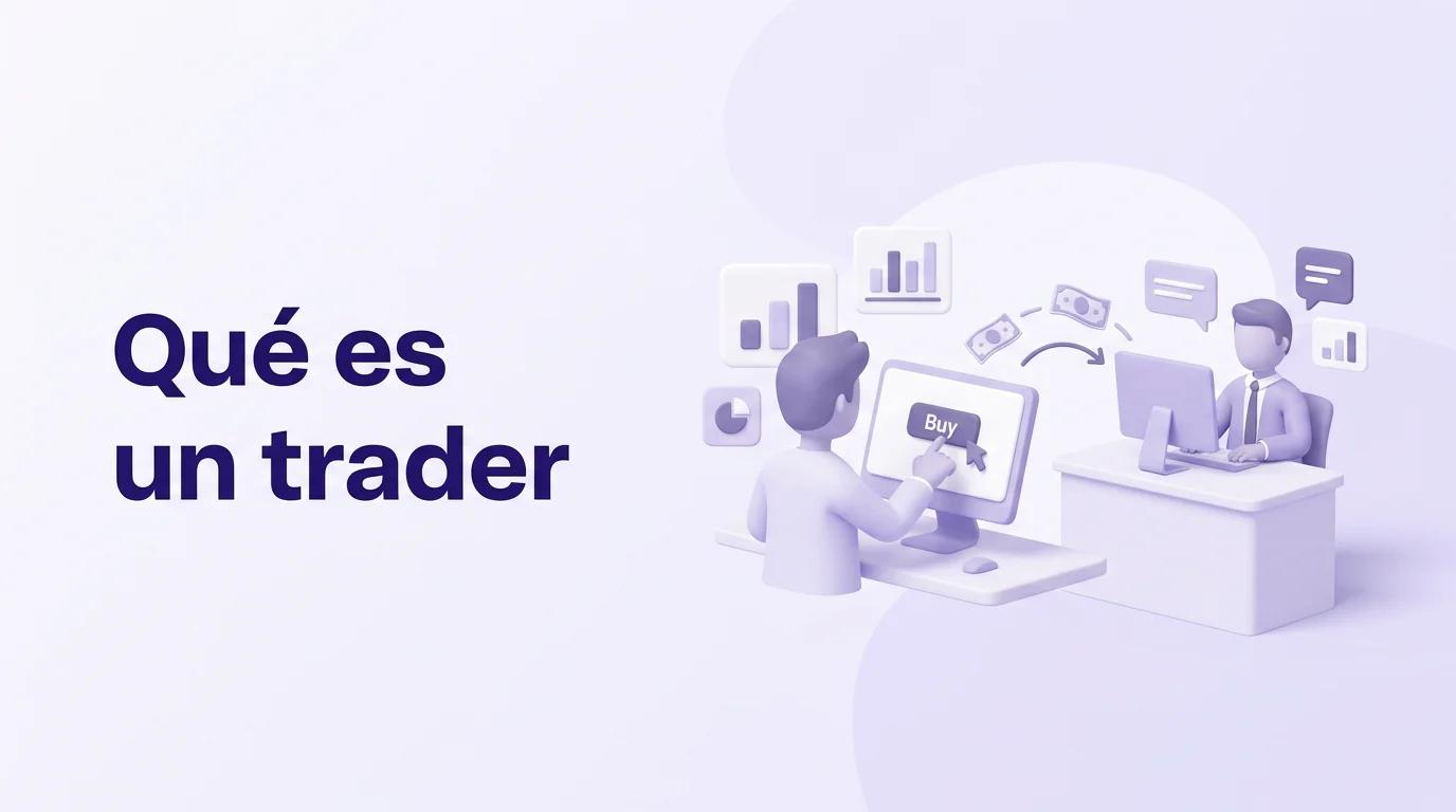 Qué es un trader y un broker: roles, diferencias y funciones en los mercados