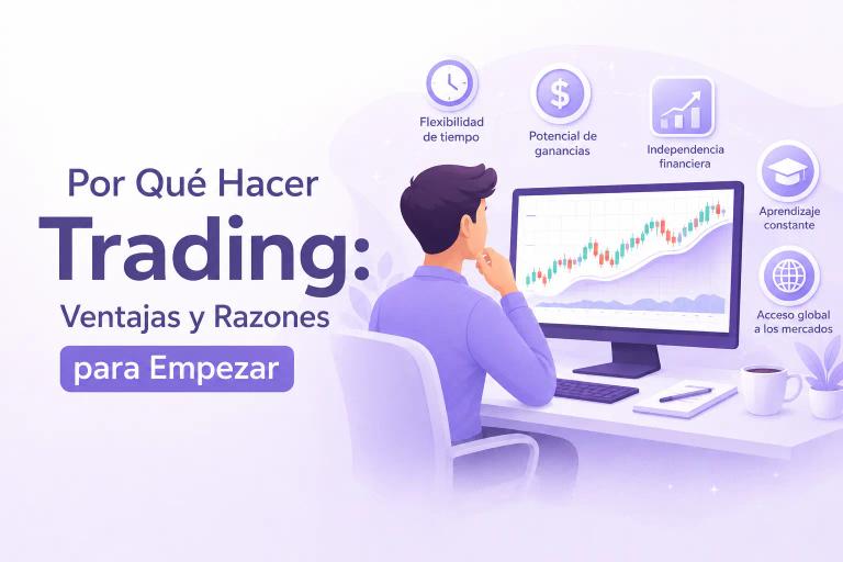 Por Qué Hacer Trading: Ventajas y Razones para Empezar