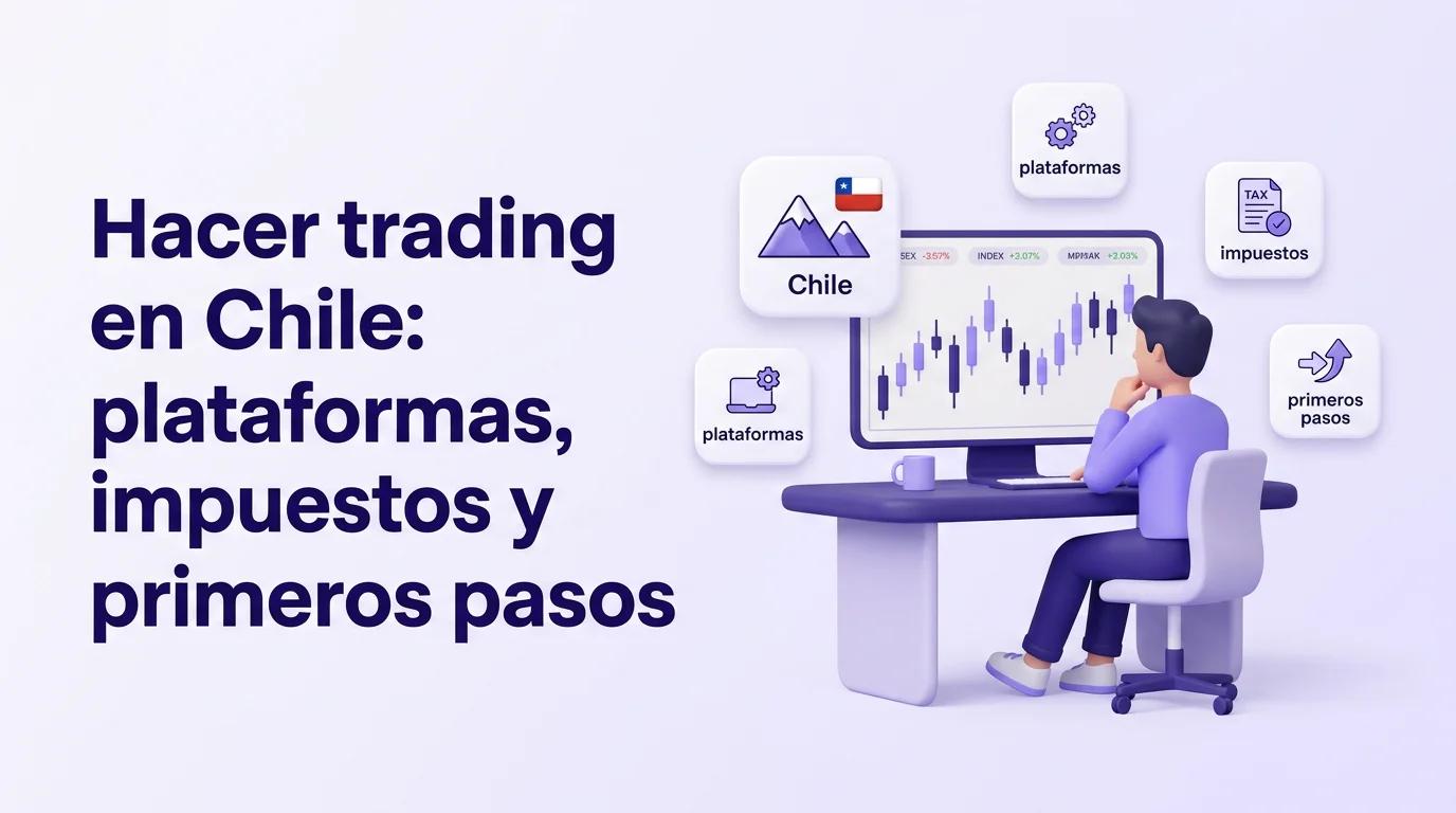 Hacer trading en Chile: plataformas, impuestos y primeros pasos