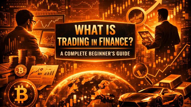 What is Trading in Finance? A Complete Beginner’s Guide