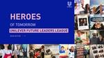 Heros of tomorrow - Unilever Future Leaders League