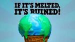 An image of a world melting with a sign saying "if it's melted, it's ruined"