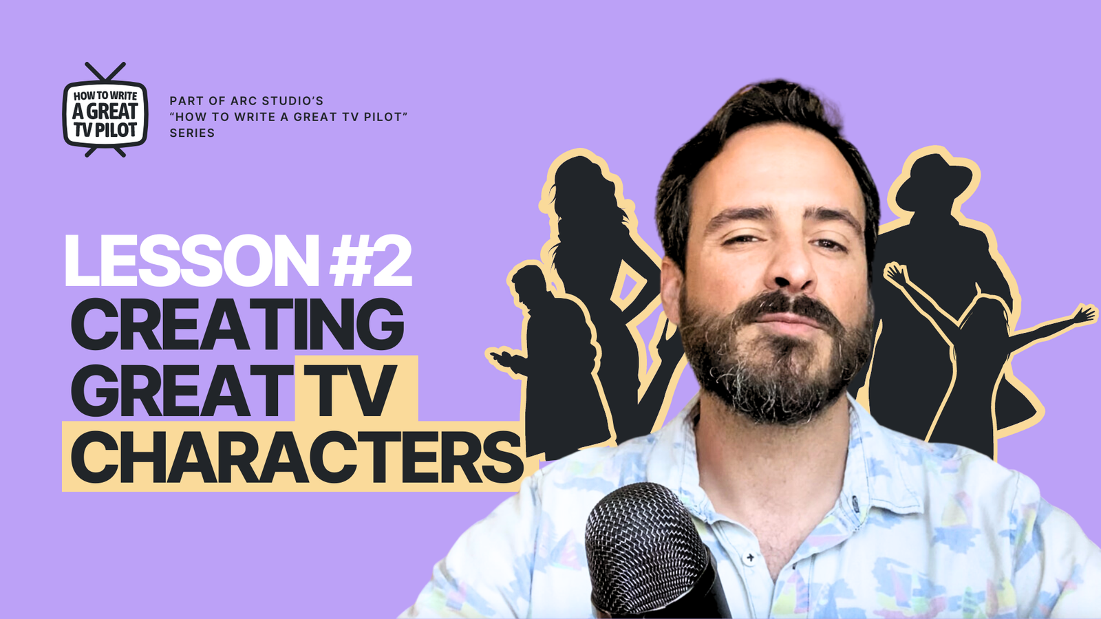 How to Write a Great TV Pilot - Lesson 2: Creating Compelling TV Characters