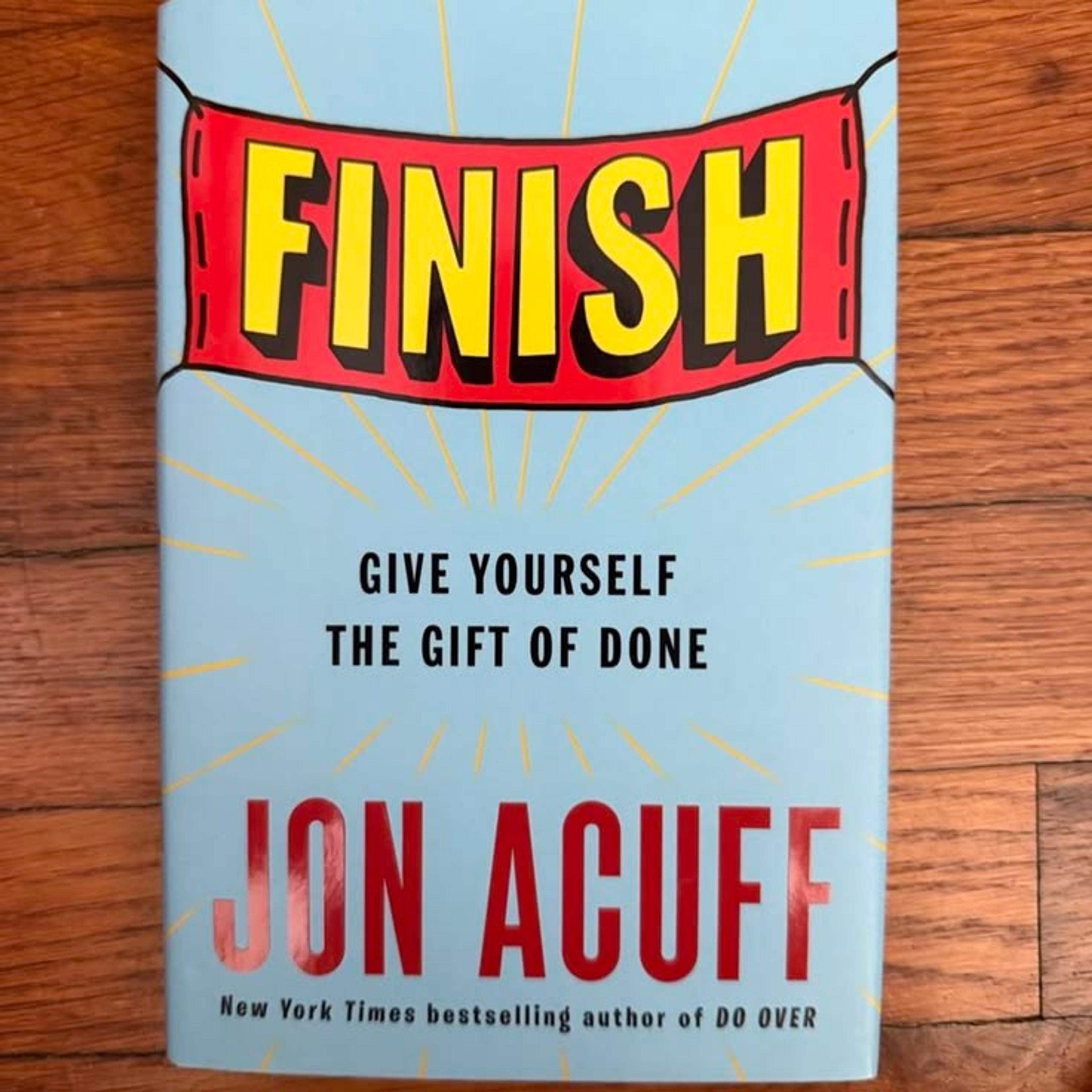 Finish: Give Yourself the Gift of Done