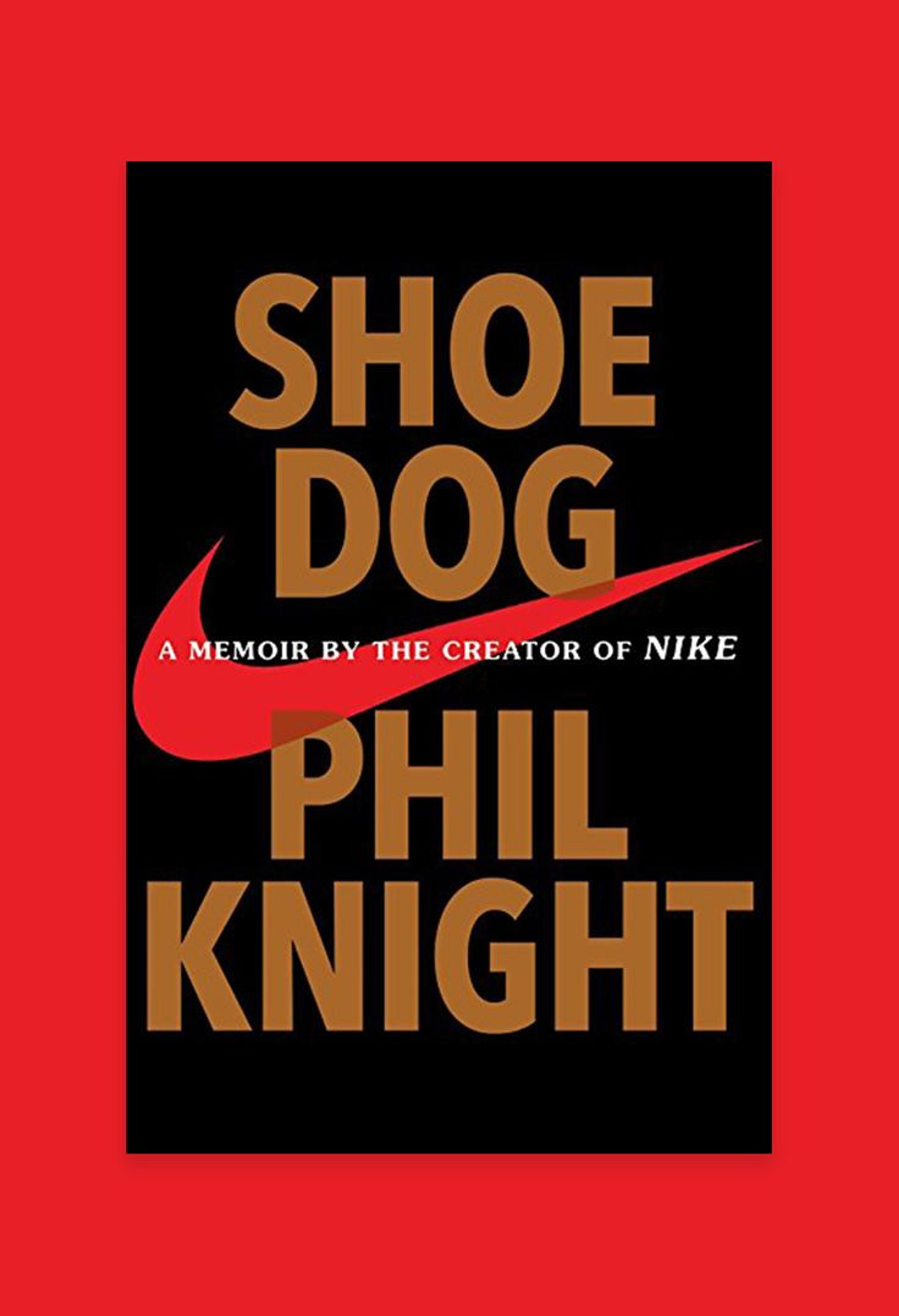 Shoe Dog: A Memoir by the Creator of Nike