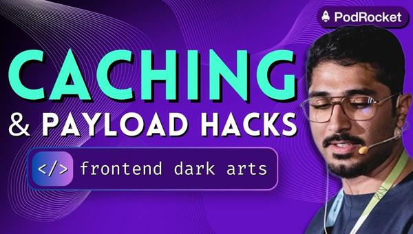 PodRocket - Caching, payloads, and other front-end dark arts with Faris Aziz