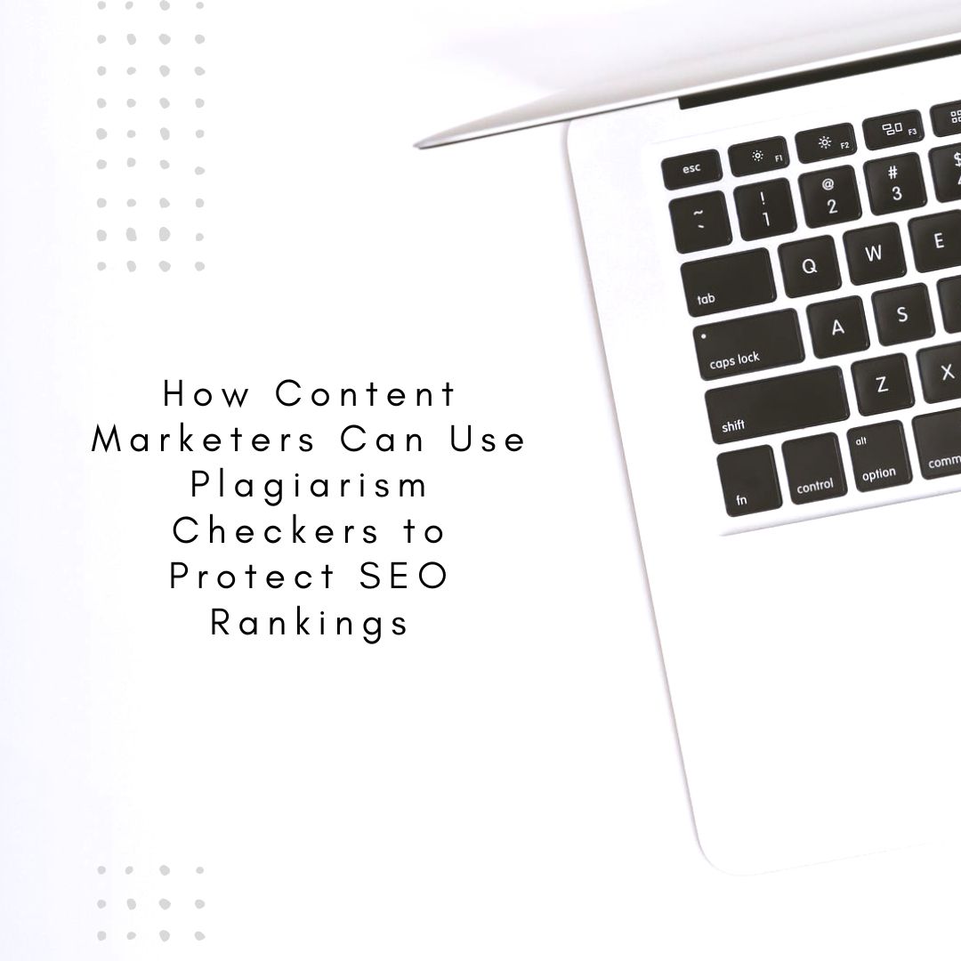 How Content Marketers Can Use Plagiarism Checkers to Protect SEO Rankings
