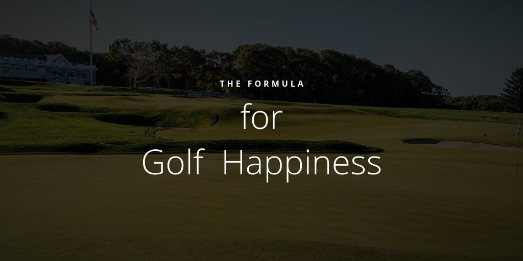 The Formula for Golf Happiness
