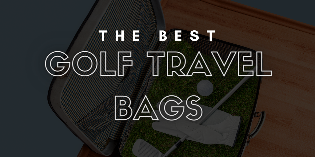 The Best Golf Travel Bags: 3 Options for Every Budget Level