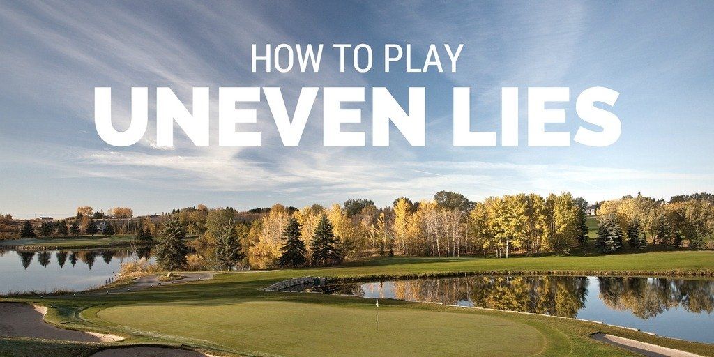 How to Play Uneven Lies on the Golf Course