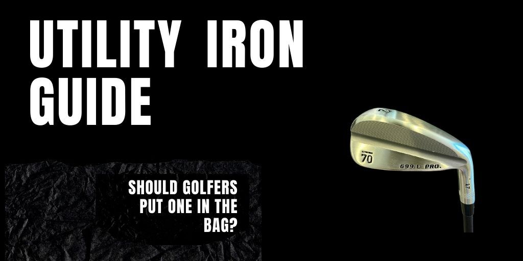 Utility (Driving) Iron Guide: Should Golfers Consider Putting One in the Bag?