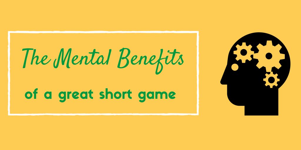 The Mental Benefits of a Great Short Game