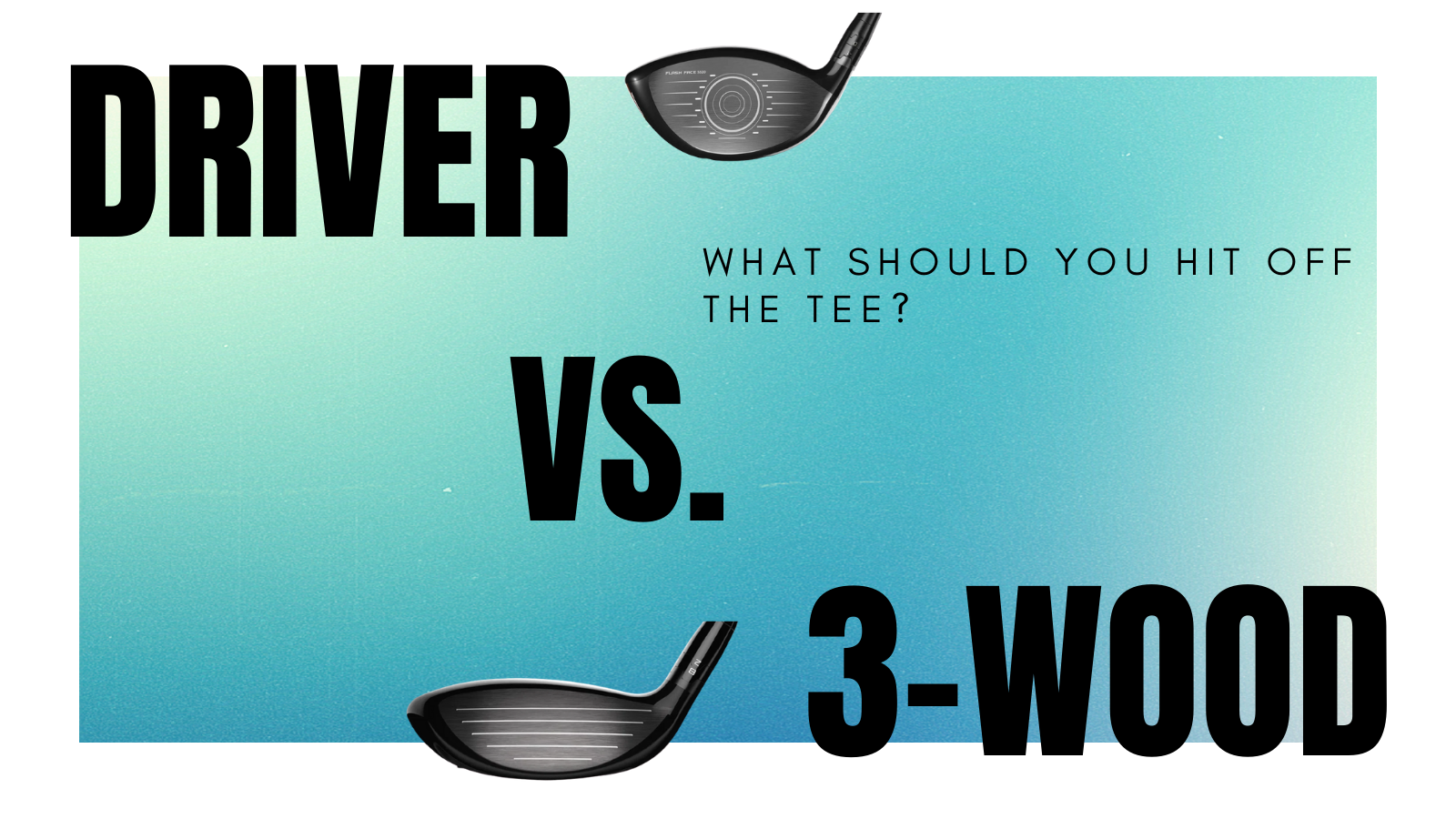 Driver VS. 3-Wood Off the Tee: What's the Right Decision?