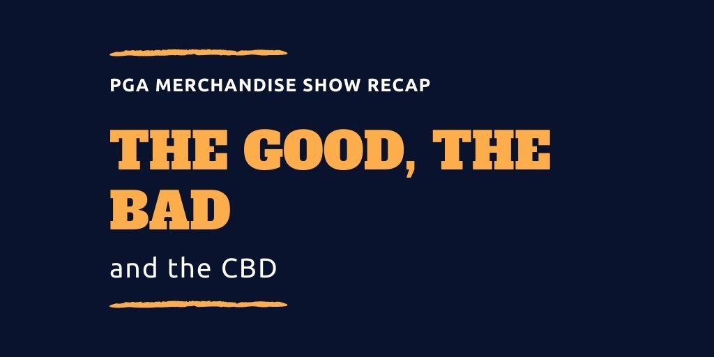 PGA Show Recap: The Good, the Bad and the CBD