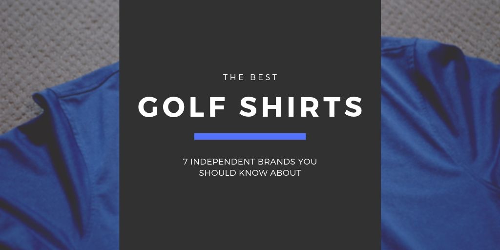 The Best Golf Shirts: 7 Brands You Should Know About
