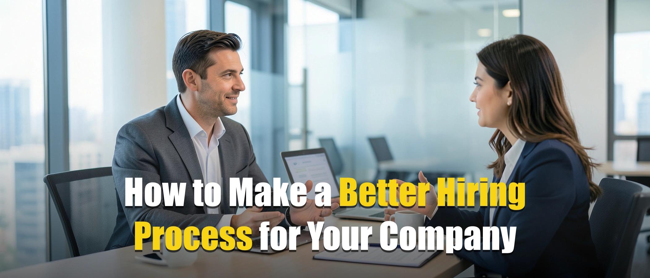 How to Make a Better Hiring Process for Your Company