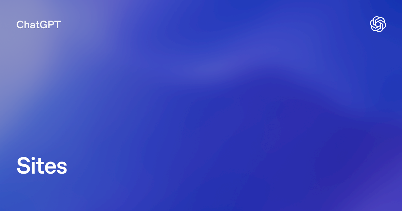 A minimalist branding page with "ChatGPT Sites" text and the OpenAI logo.