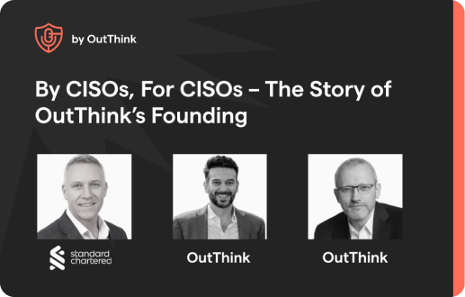 By CISOs, For CISOs – The Story of OutThink’s Founding