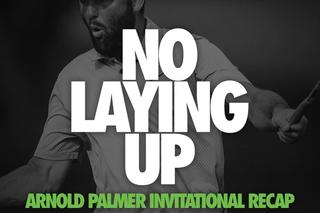 801 - Bay Hill Recap
