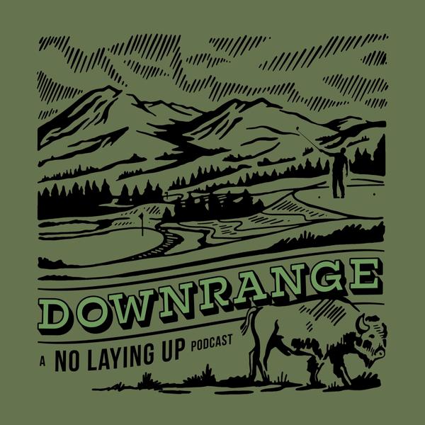 Downrange: A No Laying Up Podcast