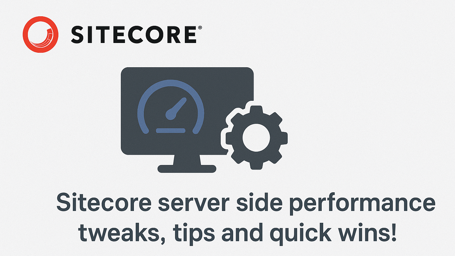 Sitecore logo, a monitor with a performance gauge and a gear icon. Text: Sitecore server side performance tweaks, tips and quick wins!