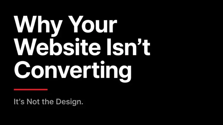 Why Your Website Isn't Converting (It's Not the Design)